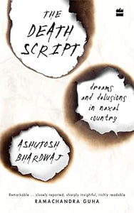 The Death Script: Dreams and Delusions in Naxal Country [Hardcover]