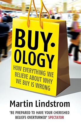 Buyology: How Everything We Believe About Why We Buy is Wrong by Martin Lindstrom