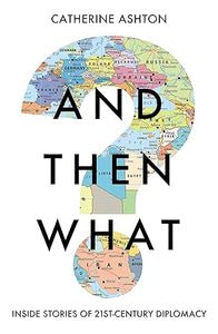 And Then What?: Inside Stories of 21st Century Diplomacy [Hardcover] [Rare books]