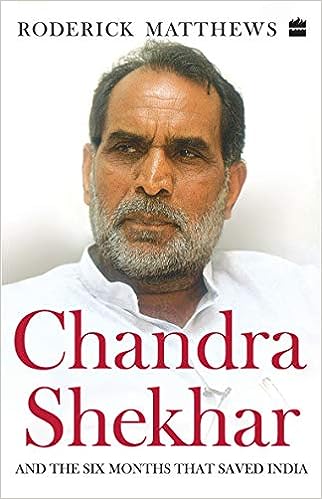 Chandra Shekhar And The Six Months That Saved India by Roderick Matthews [HARDCOVER]