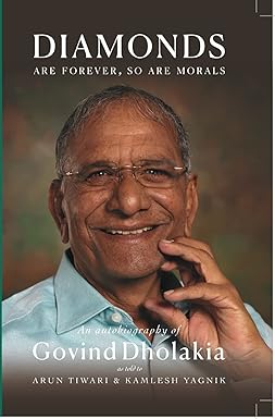 Diamonds Are Forever So Are Morals: Autobiography Of Govind Dholakia [Hardcover]
