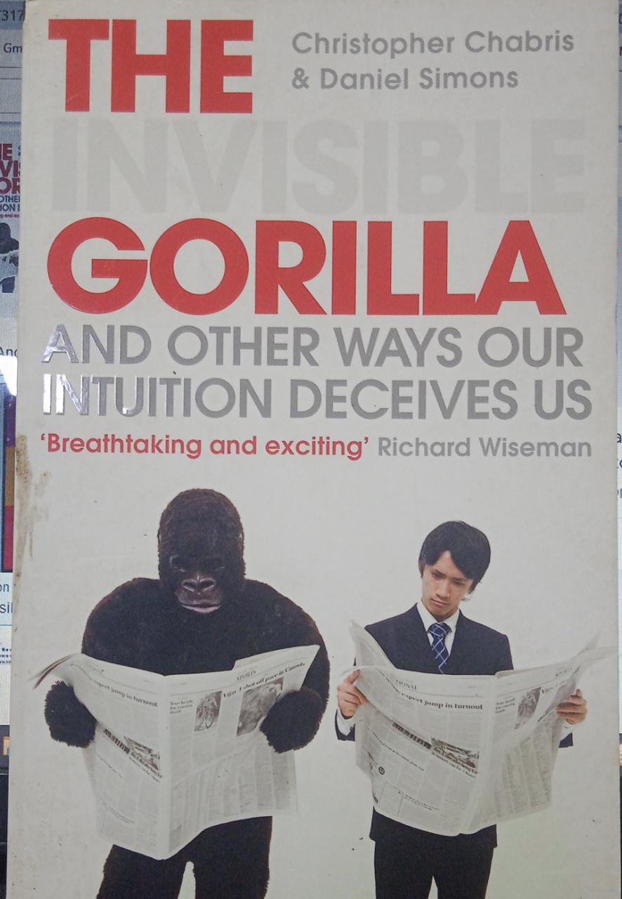 The Invisible Gorilla: And Other Ways Our Intuition Deceives Us