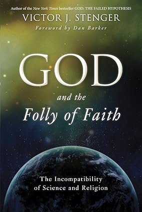 God and the Folly of Faith: The Incompatibility of Science and Religion [RARE BOOKS]