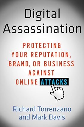 Digital Assassination: Protecting Your Reputation, Brand or Business Against Online Attacks [Hardcover]