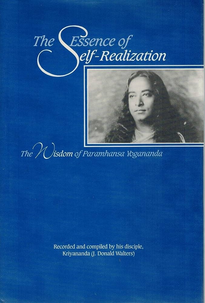 The Essence of Self-Realization: The Wisdom of Paramhansa Yogananda