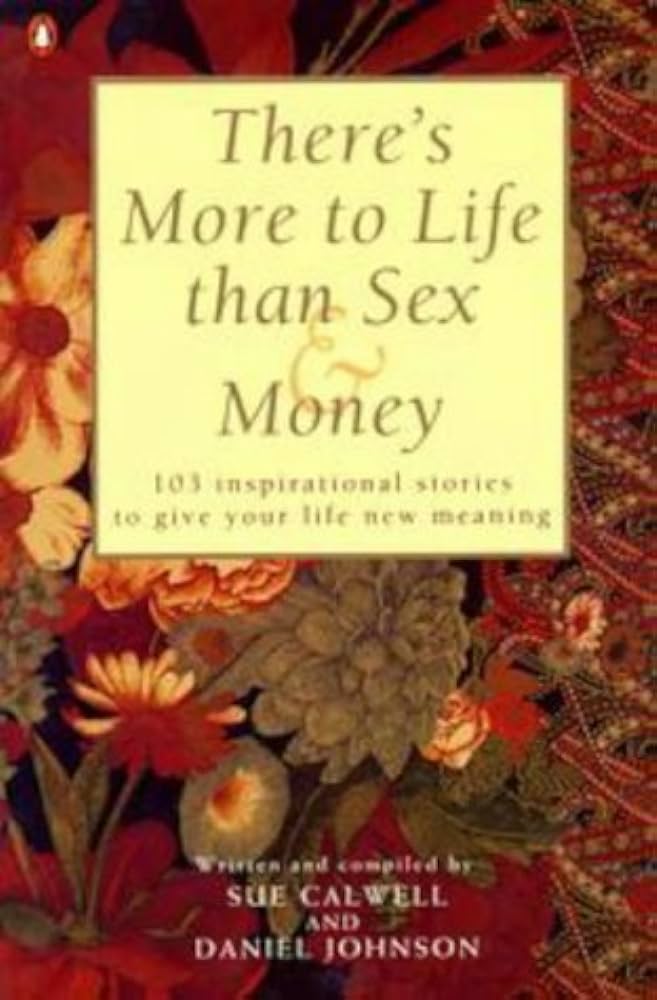 There's more to lfe than sex And money [rare books]