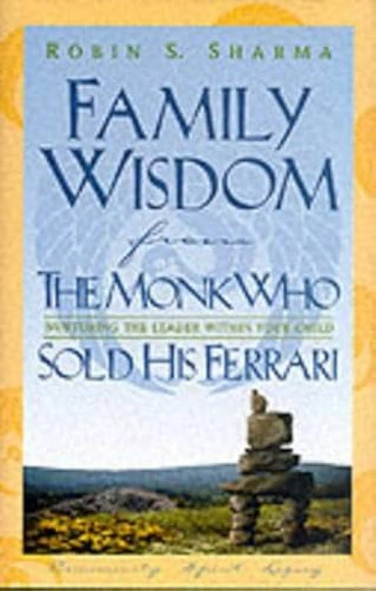 Family wisdom from the monk who sold his ferrari by Robin Sharma