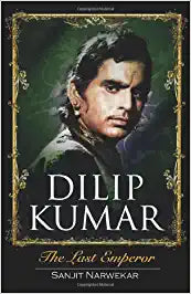 Dilip Kumar: The Last Emperor