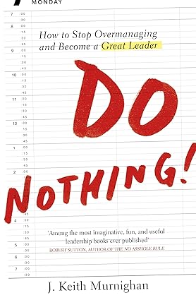 Do Nothing!: How to Stop Overmanaging and Become a Great Leader [RARE BOOKS]