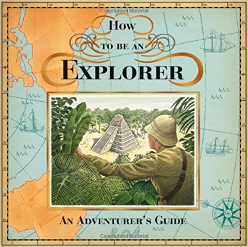 How to be an Explorer [hardcover] [lift the flap - pop up]