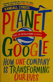 Planet Google: How One Company Is Transforming Our Lives by Randall Stross