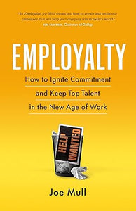 Employalty:How to Ignite Commitment and Keep Top Talent in the New Age of Work