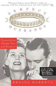 Perfect Husbands (& Other Fairy Tales): Demystifying Marriage, Men, and Romance