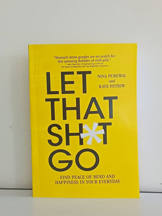 Let That Sh*t Go by Nina Purewal and Kate Petriw