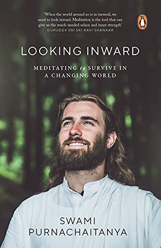 Looking Inward: Meditating to Survive in A Changing World by Swami Purnachaitanya