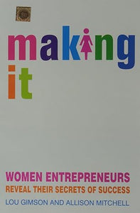 Making It: Women Entrepreneurs Reveal Their Secrets of Success