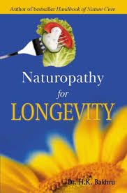 Naturopathy for longevity by Dr. H.K. Bakhru