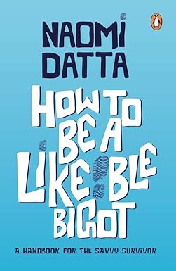 How to Be a Likeable Bigot by Naomi Datta