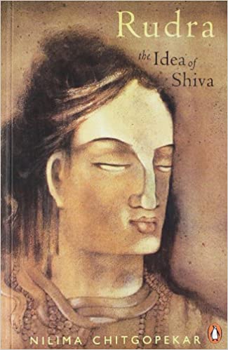 Rudra: The Idea of Shiva by Nilima Chitgopekar