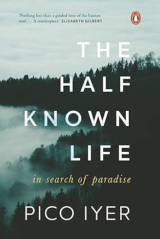 The Half Known Life: In Search of Paradise [Hardcover]