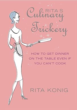 Rita's Culinary Trickery: How to Put Dinner on the Table Even if You Can't Cook [HARDCOVER] [RARE BOOKS]