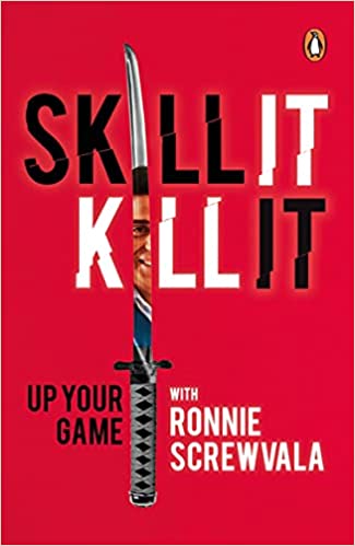 Skill it, kill it: up your game by Ronnie Screwvala