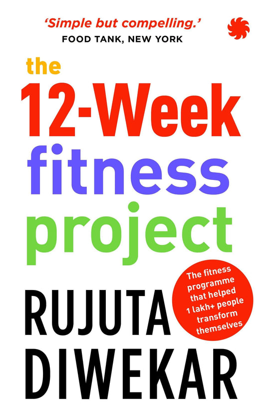 The 12-Week Fitness Project by Rujuta Diwekar