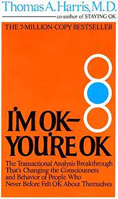 I'm Ok, You're Ok by Thomas A. Harris
