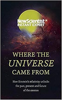 Where the Universe Came From: New Scientist Instant Expert by New Scientist