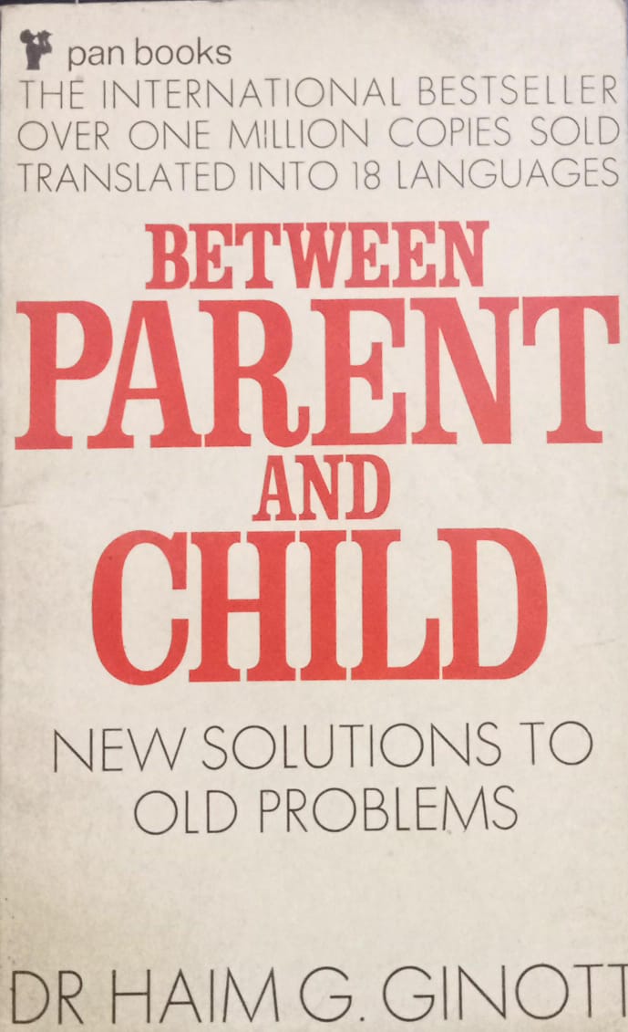 Between parent and child by Dr. Haim G. Ginott [rare books]