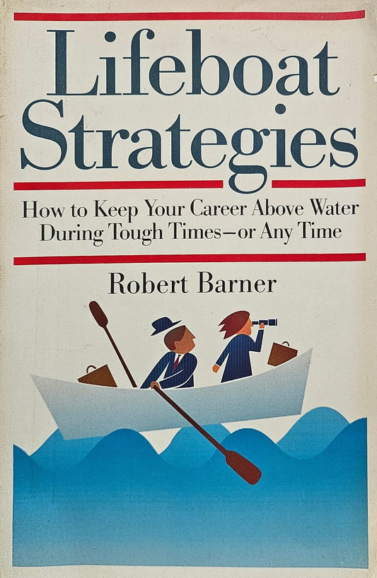 Lifeboat Strategies, How to Keep Your Career Above Water During Tough Time - Or Any Time (rare books)