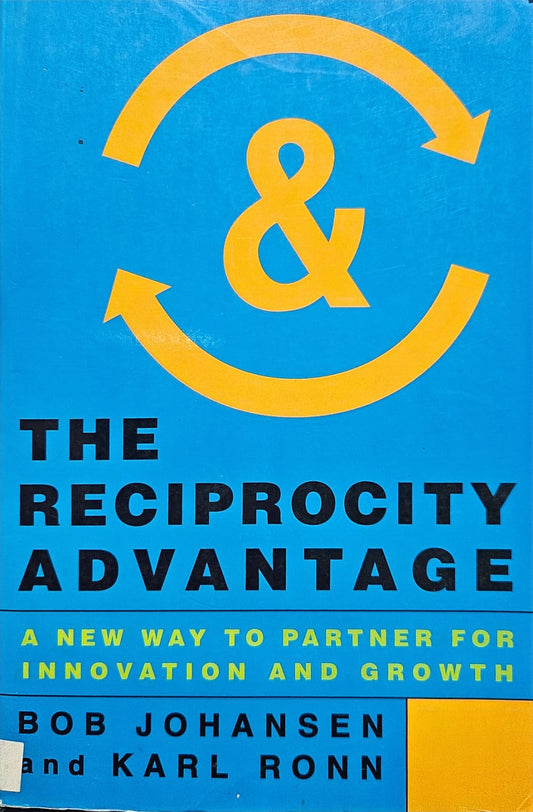 The Reciprocity Advantage by Bob johansen and Karl Ronn (rare books)