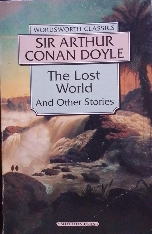 The Lost World and Other Stories by Sir Arthur Conan Doyle (Wordsworth Classics)