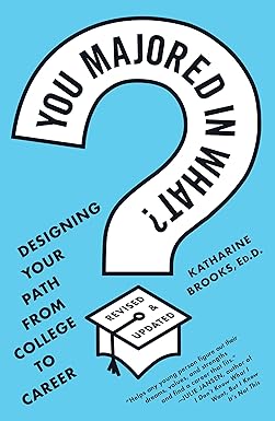 You Majored in What?: Designing Your Path from College to Career by Katharine Brooks [rare books]