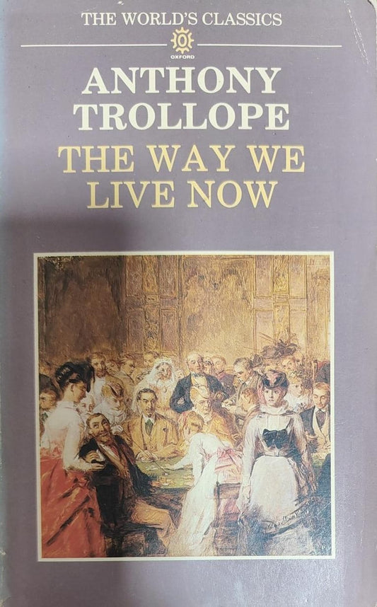 The Way We Live Now (World's Classics S.) by ANTHONY TROLLOPE