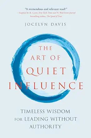 The Art of Quiet Influence: Timeless Wisdom for Leading Without Authority by Jocelyn Davis [rare books]