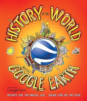 History of the World with Google Earth