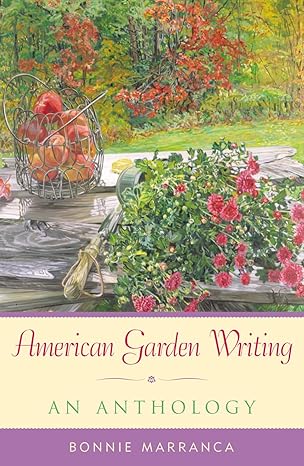 American Garden Writing: An Anthology by Bonnie Marranca [rare books]