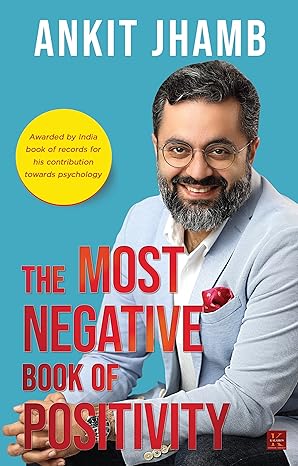 The Most Negative Book of Positivity by Ankit Jhamb