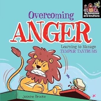 Overcoming Anger and Learning to Manage Temper Tantrums [My Behaviour and Emotions] by Jasmine Brooke [Premium Books]