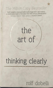 The art of thinking clearly [hardcover]