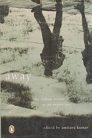 Away: The Indian Writer as an Expatriate [rare books]