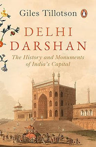 Delhi Darshan: The History and Monuments of India’s Capital [Hardcover]