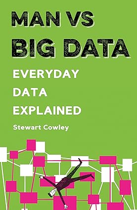 Man vs big data: everyday data explained by Stewart Cowley [rare books]