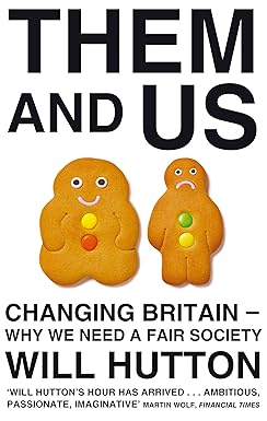 Them And Us: Changing Britain - Why We Need a Fair Society by Will Hutton [rare books]