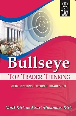 Bullseye: Top Trader Thinking, CFD, Options, Futures, Shares, FX by Matt Kirk |Sari Mustonen-Kirk
