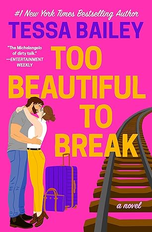 Too Beautiful to Break by Tessa Bailey [Premium Books]
