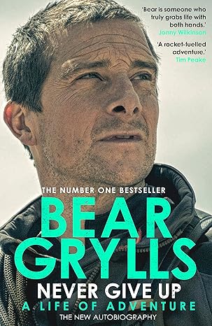 Never Give Up: A Life of Adventure, The Autobiography by Bear Grylls [rare books]