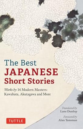 The Best Japanese Short Stories: Works by 14 Modern Masters: Kawabata, Akutagawa and More by Lane Dunlop |Alan Tansman