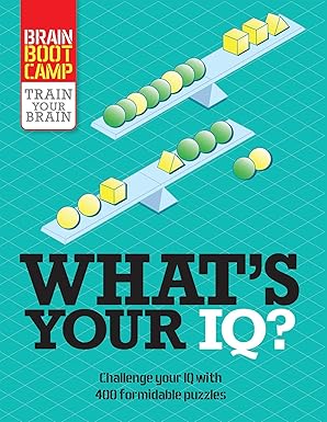 What’s Your IQ?: Challenge Your IQ With Over 400 Formidable Puzzles (Brain Boot Camp) by Tim Dedopulos |Richard Cater [Premium Books]